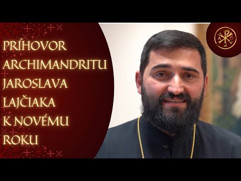 NOVOROČNÝ PRÍHOVOR: ARCHIMANDRITA JAROSLAV LAJČIAK: Boh je tvorcom každého roka