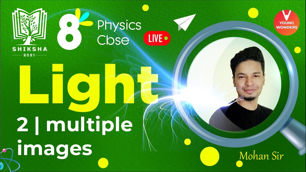 Light L2 [Class 8 Multiple Images] CBSE Chapter 16 Physics | Mohan Sir - Young Wonders 2021