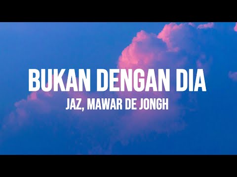 Mawar de Jongh, Jaz - Bukan Dengan Dia (Lirik)