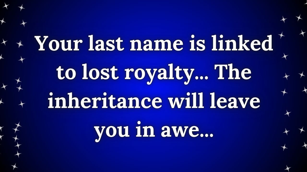 "Your Last Name Holds Secrets to Royalty! Prepare to Be Amazed by the Inheritance!"
