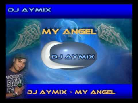 DJ AYMIX - My Angel.mpg