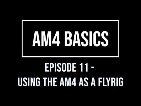 AM4 Basics Episode 11 - Using the AM4 as a flyrig