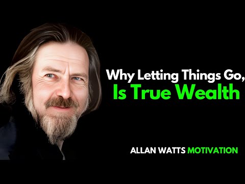 Why Letting Things Go Is True Wealth || ALAN WATTS