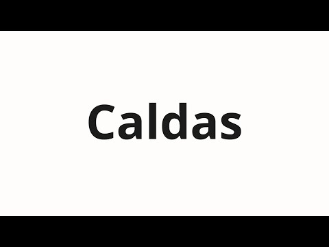 How to pronounce Caldas