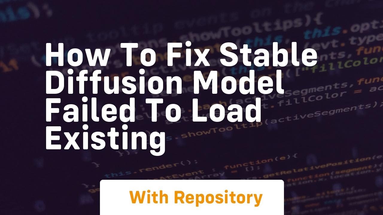 How to fix stable diffusion model failed to load existing