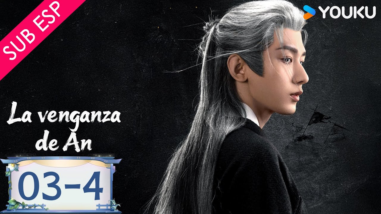 【SUB ESP】La Venganza de An EP03 | Parte 04 | Cheng Yi / Liu Yijun / Wang Jinsong / Zhou Qi | YOUKU