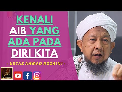 Ustaz Ahmad Rozaini - KENALI AIB YANG ADA PADA DIRI KITA