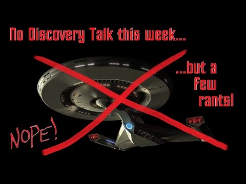 No Discovery This week, but a few RANTS!  Stardate: 201610.07