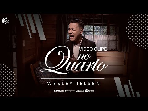 Chorei Ouvindo Esse Louvor - NO QUARTO ( Wesley Ielsen ) Kaná Music