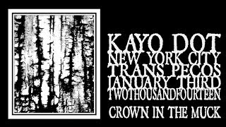 Kayo Dot - Crown In The Muck (Trans Pecos 2014)