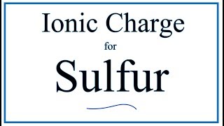 How to Find the Ionic Charge for Sulfur (S)