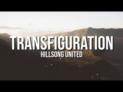 TRANSFIGURATION - HILLSONG WORSHIP LYRIC VIDEO