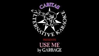 Garbage - Use Me - Karaoke Instrumental w. Lyrics - Caritas Alternative Karaoke