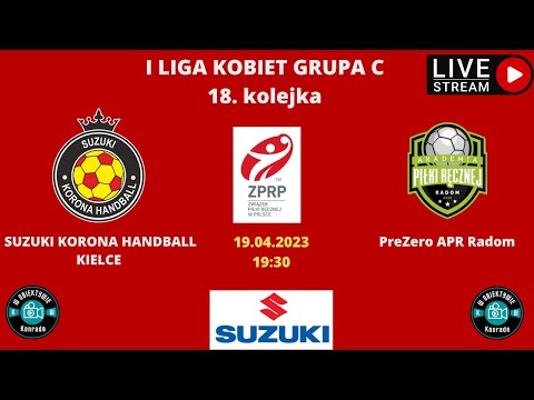 | Suzuki Korona Handball Kielce vs  PreZero APR Radom | KOLEJKA 18 | I LIGA KOBIET GRUPA C | 19:30|