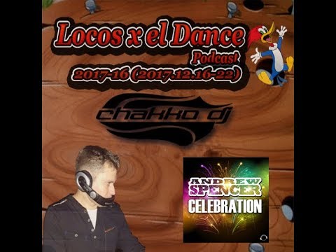 LOCOS x el DANCE Podcast 2017-16 by CHAKKO DJ (2017.12.16-22)