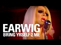 EARWIG – Bring Yrself 2 Me (featuring Nina West)