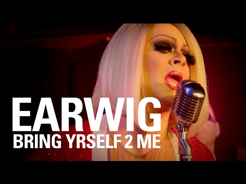 EARWIG – Bring Yrself 2 Me (featuring Nina West)