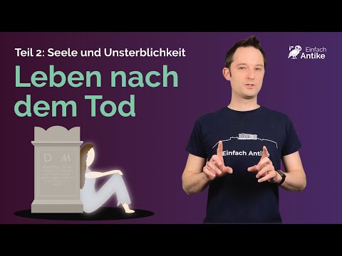 Seele und Unsterblichkeit | Leben nach dem Tod in der Antike 2  – Einfach Antike