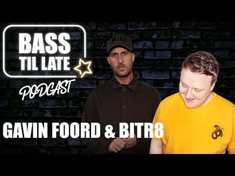 BASS TIL LATE PODCAST - GAVIN FOORD & BITR8