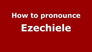 How to pronounce Ezechiele
