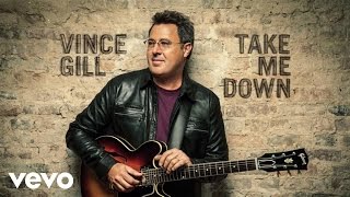 Vince Gill - Take Me Down (Official Audio) ft. Little Big Town