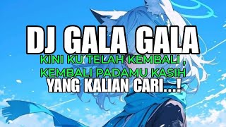 Download lagu DJ GALA GALA ( KINI KU TELAH KEMBALI, KEMBALI PADAMU KASIH ) YANG KALIAN CARI...! mp3