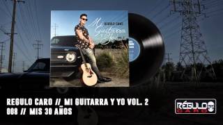 Video thumbnail of ""Mis 30 Años" Regulo Caro - Mi Guitarra y Yo Vol. 2"