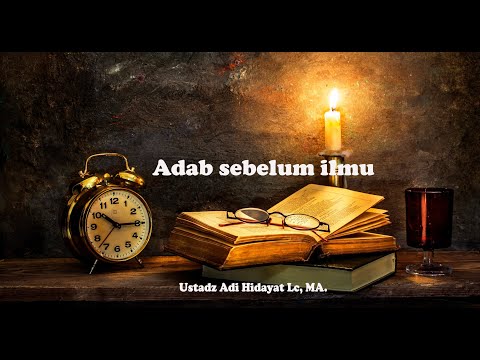 Ustadz Adi Hidayat : Adab sebelum ilmu