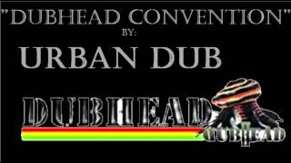 Urban Dub "Dubhead Convention"