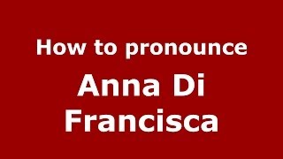 How to pronounce Anna Di Francisca