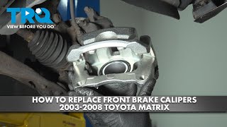 How to Replace Front Brake Calipers 2003-2008 Toyota Matrix