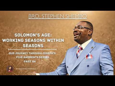 Solomon's Age: Working Seasons Within Seasons Part 84 -  Bro Stephen Shembo