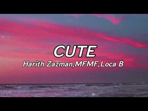 Harith Zazman,MFMF,Loca B -Cute (Lyrics) | you memang sangat cute so stop lah being so cute
