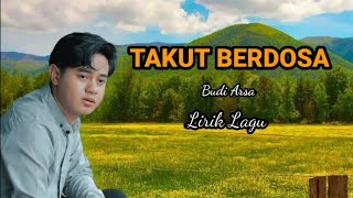Download lagu Budi Arsa - Takut Berdosa ( Lirik ) mp3 Download lagu Budi Arsa - Takut Berdosa ( Lirik ) mp3
