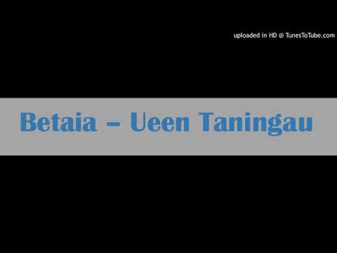 Betaia - Ueen Taningau
