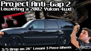 Project Anti-Gap 2 - Lowering a 2002 GMC Yukon 4wd on 26" Wheels 3/5 drop GREAT Factory Ride!