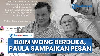 Ayah Baim Wong Meninggal Dunia, Paula Verhoeven Sampaikan Pesan Dukacita: Terima Kasih Papa