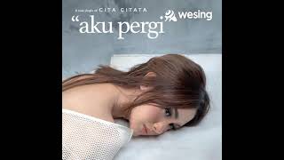 Download lagu ' AKU PERGI ' CITA CITATA ~ WESING MUSIC  mp3