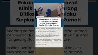 Rekaman CCTV Perawat Klinik Gigi di Tangerang Ditikam Pasien, Pelaku Siapkan Pisau dari Rumah