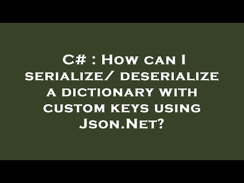 C# : How can I serialize/deserialize a dictionary with custom keys using Json.Net?