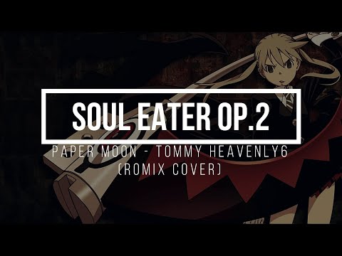 OP.2 SOUL EATER ( PAPER MOON - TOMMY HEAVENLY6 ROMIX COVER)