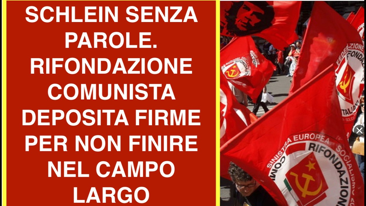 SCHLEIN SENZA PAROLE. RIFONDAZIONE COMUNISTA DEPOSITA FIRME PER NON FINIRE NEL CAMPO LARGO
