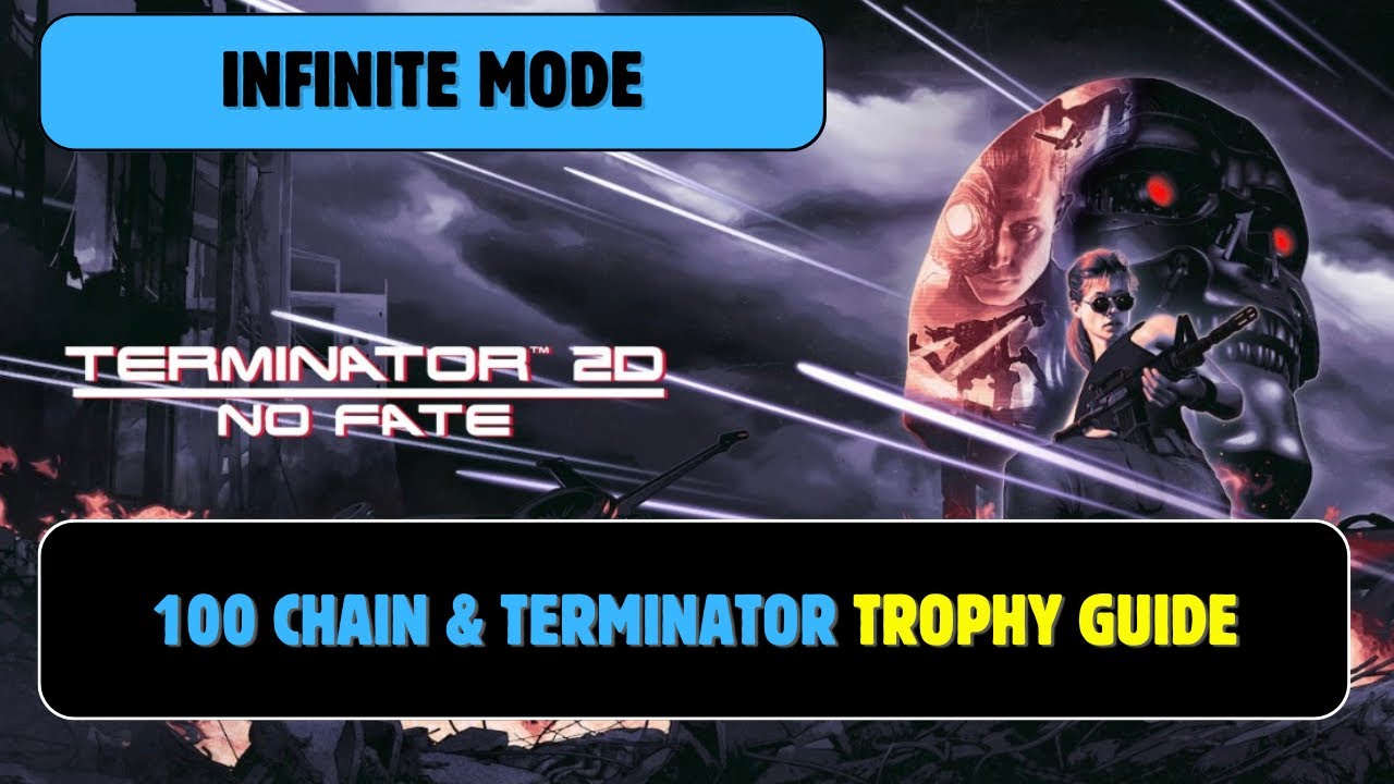 Terminator 2D: NO FATE | 100 Chain And Terminator Trophy Guide
