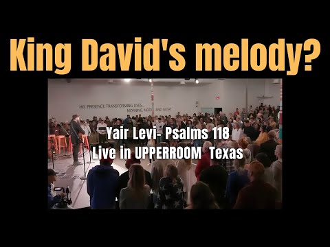 King David's melody? | Yair Levi- Psalms 118 (Live in @upperroom  Texas)