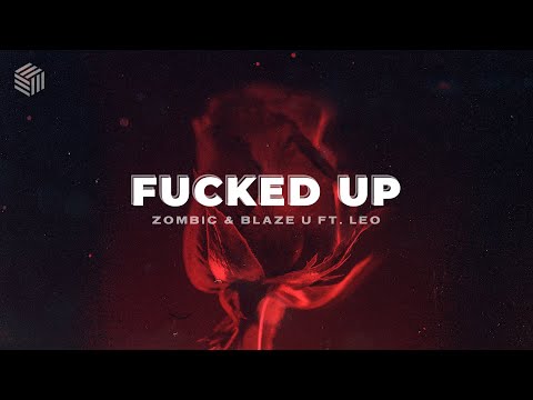 Zombic & Blaze U - Fucked Up (ft. Leo)
