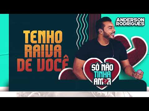 Tenho Raiva de Você - Anderson Rodrigues [EP Só Não Tinha Amor]