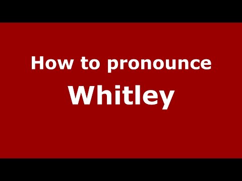 How to pronounce Whitley