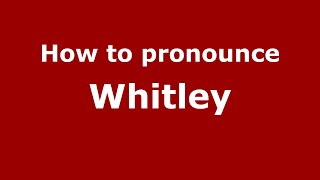 How to pronounce Whitley