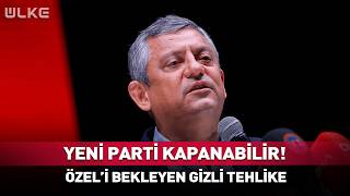 Yeni Parti Kapanabilir! Özgür Özel'i Bekleyen Gizli Tehlike