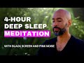 4 Hour Deep Sleep Meditation Soothing Pink Noise Relaxation Techniques Black Screen